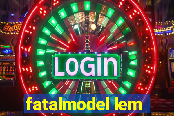 fatalmodel lem